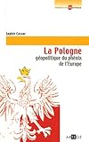 La Pologne : Géopolitique du phénix de l'Europe by 
