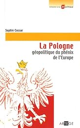 La  Pologne, géopolitique du phénix de l'Europe