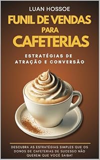 Livro Funil de Vendas para Cafeterias: Transforme sua cafeteria em um negócio inovador, lucrativo e sustentável!