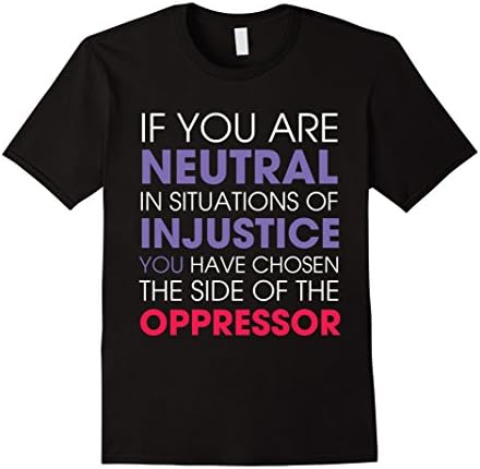 Men's If You Are Neutral in Situations Of Injustice T Shirt XL Black