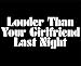 Sweet Tea Decals Louder Than Your Girlfriend Last Night - 8 3/4