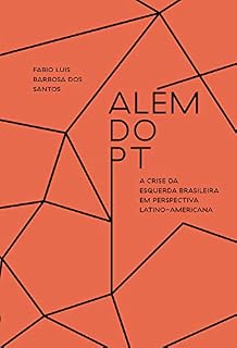 Livro Além do PT: A crise da esquerda brasileira em perspectiva latino-americana