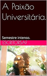 Livro A Paixão Universitária.: Semestre intenso.