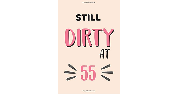 Still Dirty At 55 55th Birthday Gifts For Her 55 Year Old Gifts For Women Birthday Gift For Women 55th Birthday Gift Writing Notes Journal Mom Aunt Elderly Grandma