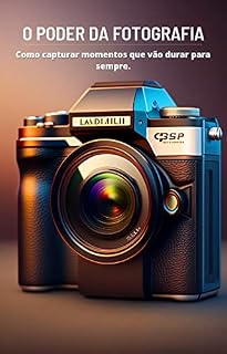 Livro O Poder da Fotografia: Como capturar momentos que vão durar para sempre.