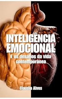 Livro Inteligência Emocional e os Desafios da Vida Contemporânea: Como Desenvolver Autoconsciência, Resiliência e Conexões Genuínas na Era Digital