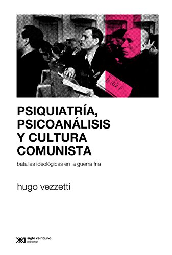 Psiquiatría, psicoanálisis y cultura comunista: Batallas ideológicas en la Guerra Fría (Sociología y política) (Spanish Edition)