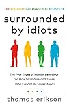 Surrounded by Idiots: The Four Types of Human Behaviour (or, How to Understand Those Who Cannot Be Understood) cover