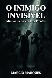 Livro O INIMIGO INVISÍVEL: Minha Guerra em Três Frentes