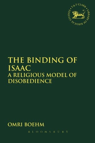 The Binding of Isaac: A Religious Model of Disobedience (The Library of Hebrew Bible/Old Testament Studies)