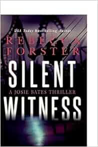 Silent Witness A Josie Bates Thriller Volume 2 Rebecca