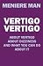 Vertigo Vertigo: The essential action plan to help you cope, manage and ultimately recover from Meniere's disease. (Meniere Man)
