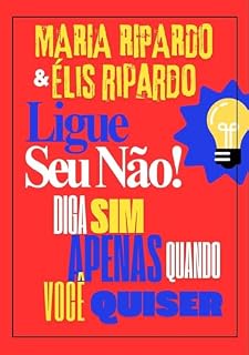 Livro LIGUE SEU NÃO! : DIGA SIM APENAS QUANDO QUISER. O NÃO É UMA PALAVRA COMPLETA