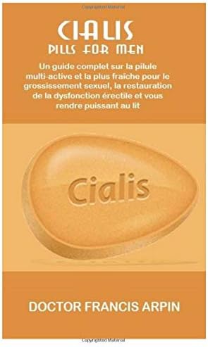 Cialis pills for men: Un guide complet sur la pilule multi-active et la plus fraîche pour le grossissement sexuel, la restauration de la dysfonction érectile et vous rendre puissant au lit (French) Paperback – 7 Sep 2018