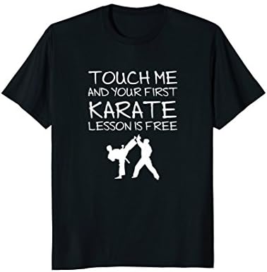 Karate Fan T Shirt - Touch Me And Your First Lesson Is Free!