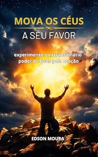 Livro MOVA OS CÉUS A SEU FAVOR: experimente o extraordinário poder de Deus pela oração