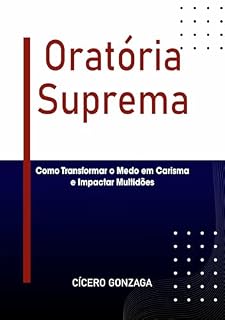 Livro Oratória Suprema: Como Transformar o Medo em Carisma e Impactar Multidões