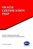 Study Guide for 1Z0-006: Oracle Database Foundations: Oracle Certification Prep Study Guide for 1Z0-006: Oracle Database Foundations: Oracle Certification Prep