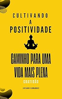 Livro Cultivando a Positividade: Caminho para uma Vida Mais Plena
