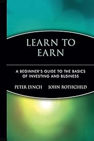 Learn to Earn: A Beginner's Guide to the Basics ofInvesting and Busi