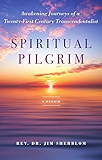 Spiritual Pilgrim: Awakening Journeys of a Twenty-First Century Transcendentalist
