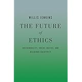 The Future of Ethics: Sustainability, Social Justice, and Religious Creativity