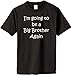 I'm Going to be a Big Brother Again on Adult & Youth Cotton T-Shirt (in 26 colors)