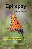 Epilepsy - Jody's Journey: An Inspiring True Story of Healing with the Edgar Cayce Remedies by Linda Caputi
