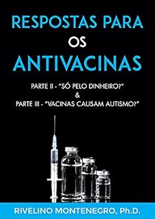 Livro Respostas para os Antivacinas: Parte II – “Só pelo dinheiro?” & Parte III – “Vacinas causam autismo?”