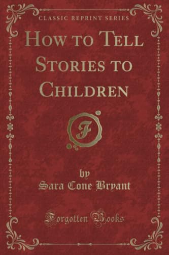 How to Tell Stories to Children (Classic Reprint)