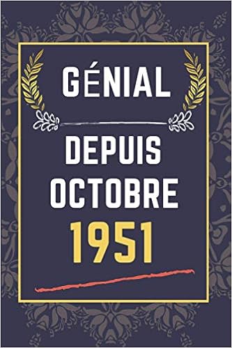 Genial Depuis Octobre 1951 Cahier Ligne Cadeau D Anniversaire Pour Une Personne Nee En Octobre Cadeau D Anniversaire Drole Pour Tous Les 110 Pages 6 X 9 Pouces French Edition