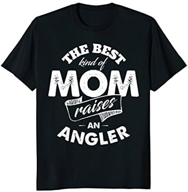 Best Kind of Mom Raises Angler T Shirt for Mother
