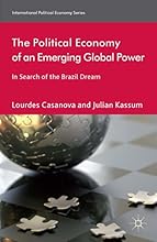 The Political Economy of an Emerging Global Power: In Search of the Brazil Dream (International Political Economy Series)