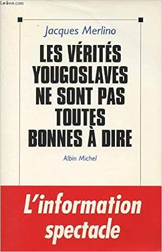 Les Verites Yougoslaves Ne Sont Pas Toutes Bonnes A Dire French Edition Merlino Jacques 9782226066633 Amazon Com Books