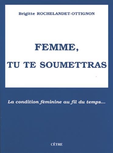Femme, tu te soumettras: la condition féminine au fil du temps...