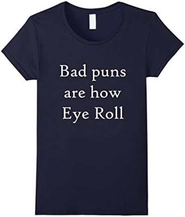 Women's Bad puns are how eye roll shirt Small Navy