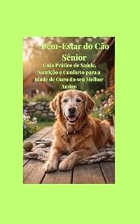 Livro Bem-Estar do Cão Sênior : Um guia prático para ajudar tutores a cuidar melhor de cães idosos, promovendo saúde, conforto e qualidade de vida na fase sênior