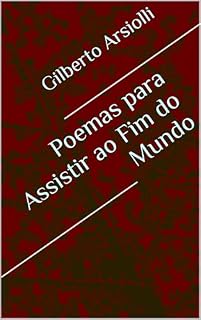 Livro Poemas para Assistir ao Fim do Mundo