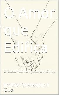 Livro O Amor que Edifica: O Casamento à Luz de Deus