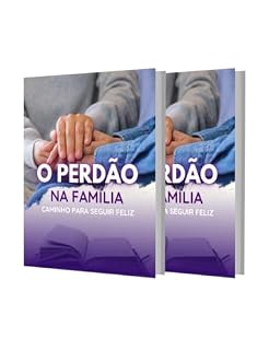 Livro O PERDÃO NA FAMÍLIA: CAMINHO PARA SEGUIR FELIZ