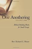 One Anothering: Biblical Building Blocks for Small Groups by Richard C. Meyer