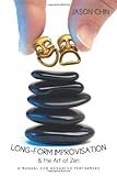 Image de Long-Form Improvisation & The Art Of Zen: A Manual For Advanced Performers