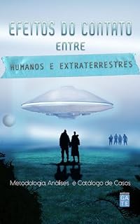 Livro O Efeito do Contato Entre Humanos e Extraterrestres (OVNIS E UAPS - AS NOVAS REVELAÇÕES)