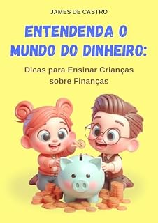 Livro Entendenda o Mundo do Dinheiro: Dicas para Ensinar Crianças sobre Finanças