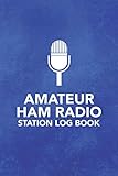Amateur HAM Radio Station Log Book: Field Day Logbook for HAM Radio Operators to Track and Organize their Activity and Notes (Amateur HAM Radio Station Log Book Series) by Arthur V Dizzy