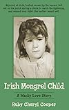 Irish Mongrel Child: A Wacky Love Story by Ruby Cheryl Cooper
