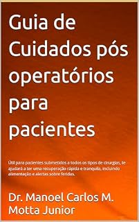 Livro Guia de Cuidados pós operatórios para pacientes: Útil para pacientes submetidos a todos os tipos de cirurgias, te ajudará a ter uma recuperação rápida e tranquila