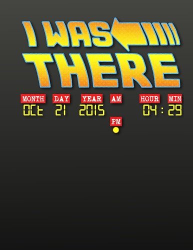 I Was There - Back To The Future Day: The Back To The Future Day Notebook You Now Want! (Volume 1)