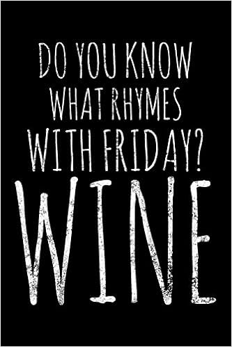 Do You Know What Rhymes With Friday Wine Notebook Journal Diary