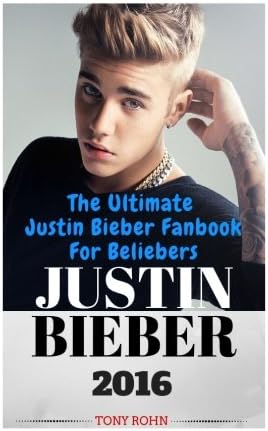 Justin Bieber: The Ultimate Justin Bieber Fanbook For Beliebers (Justin Bieber Biography, Books, Magazine, Calendar 2016, Just Getting Started, Justin Bieber Fan Book)